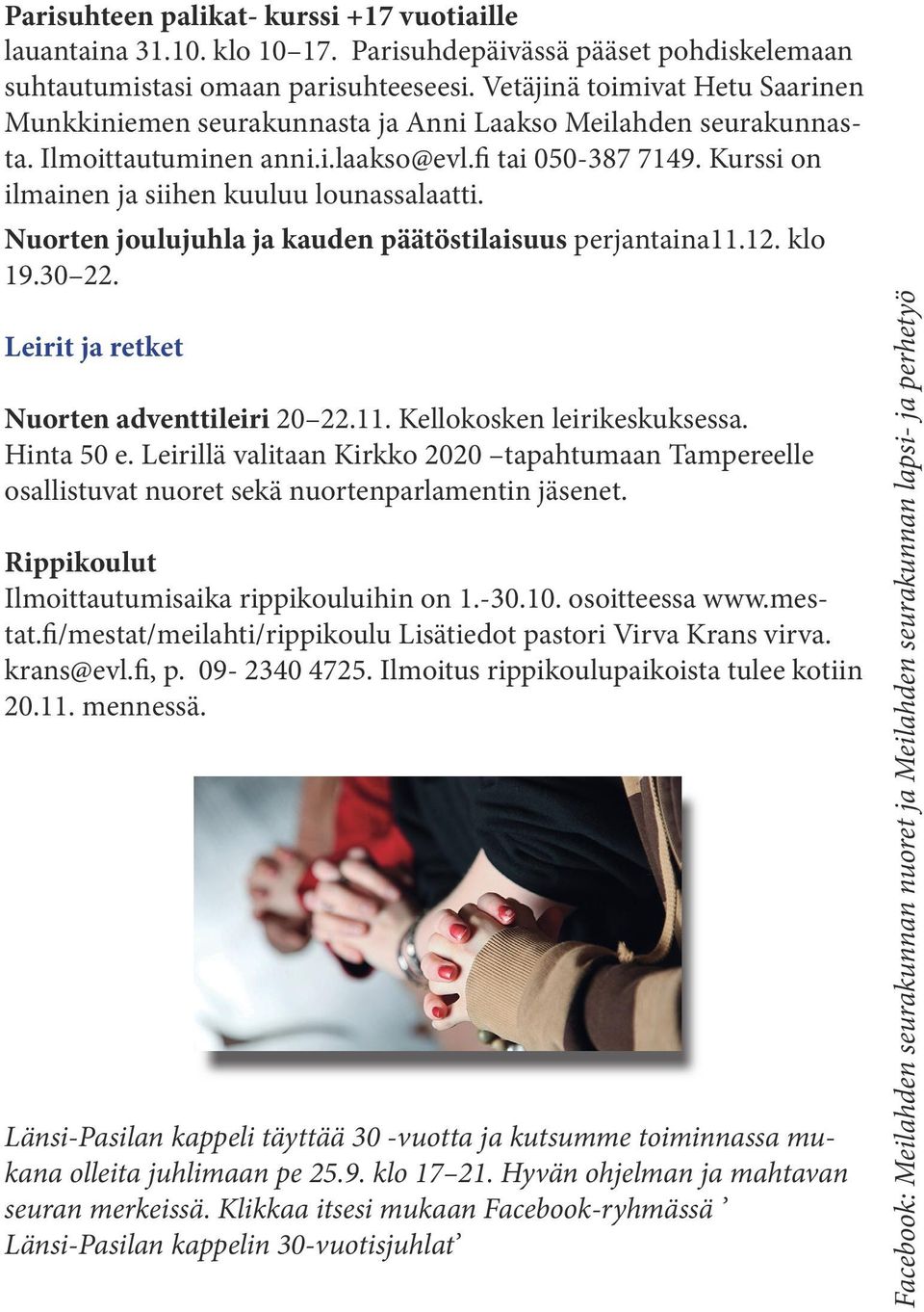 Kurssi on ilmainen ja siihen kuuluu lounassalaatti. Nuorten joulujuhla ja kauden päätöstilaisuus perjantaina11.12. klo 19.30 22. Leirit ja retket Nuorten adventtileiri 20 22.11. Kellokosken leirikeskuksessa.