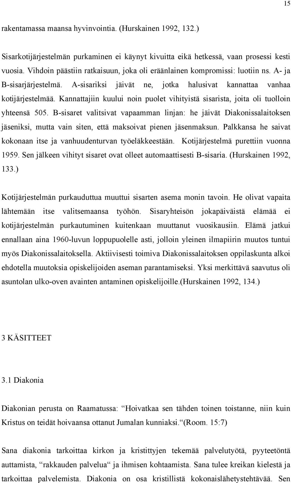 Kannattajiin kuului noin puolet vihityistä sisarista, joita oli tuolloin yhteensä 505.