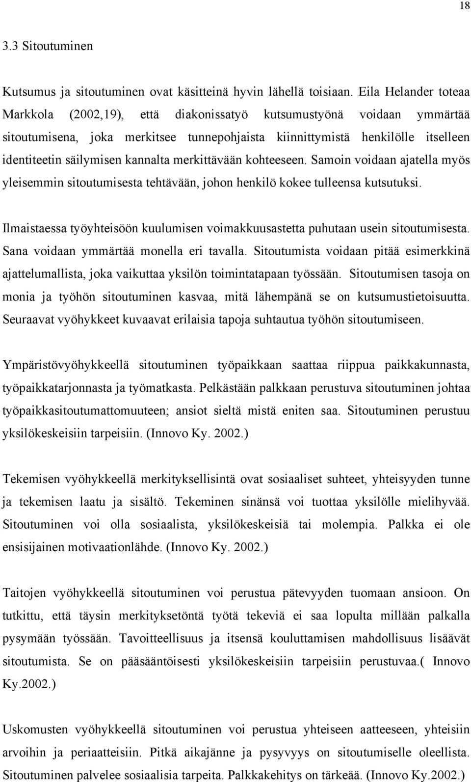 kannalta merkittävään kohteeseen. Samoin voidaan ajatella myös yleisemmin sitoutumisesta tehtävään, johon henkilö kokee tulleensa kutsutuksi.