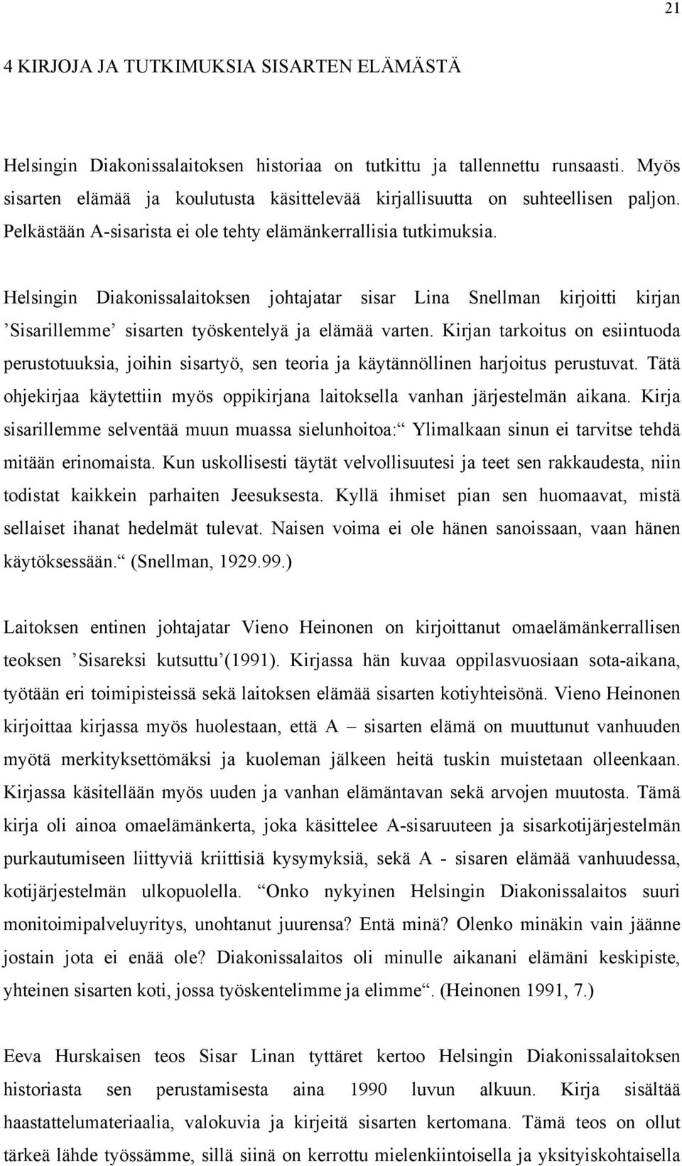 Helsingin Diakonissalaitoksen johtajatar sisar Lina Snellman kirjoitti kirjan Sisarillemme sisarten työskentelyä ja elämää varten.