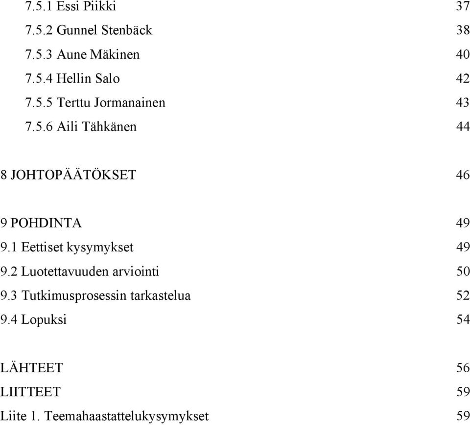 1 Eettiset kysymykset 49 9.2 Luotettavuuden arviointi 50 9.