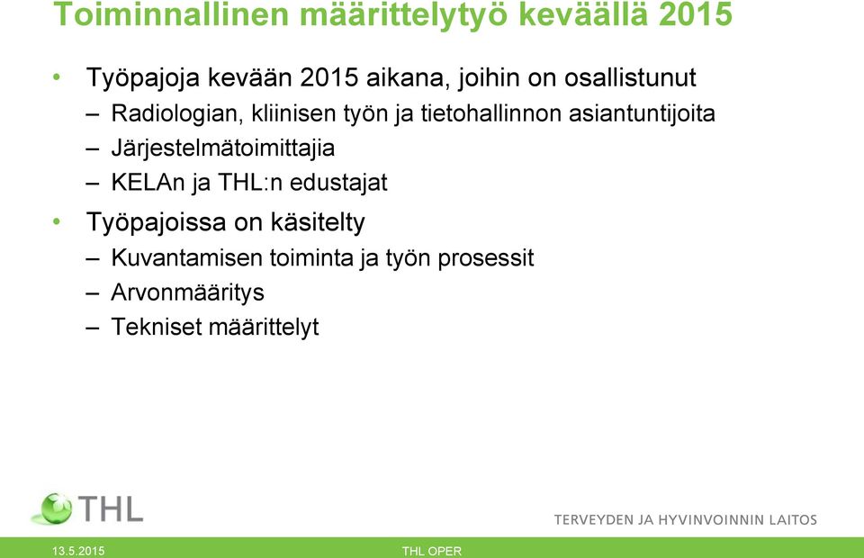asiantuntijoita Järjestelmätoimittajia KELAn ja THL:n edustajat Työpajoissa