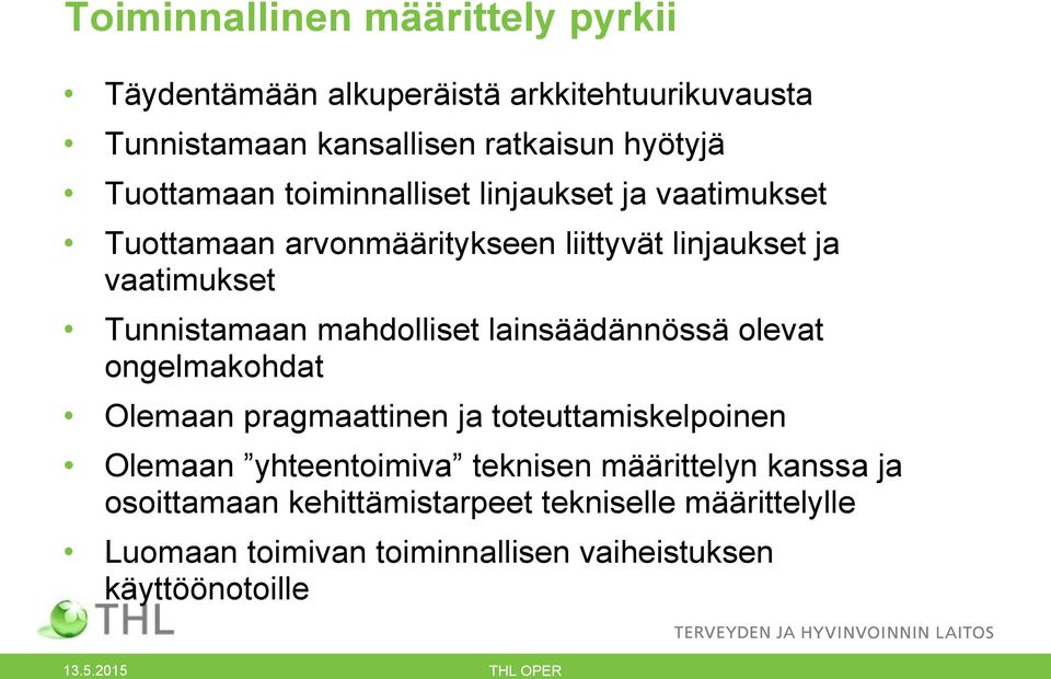 mahdolliset lainsäädännössä olevat ongelmakohdat Olemaan pragmaattinen ja toteuttamiskelpoinen Olemaan yhteentoimiva teknisen