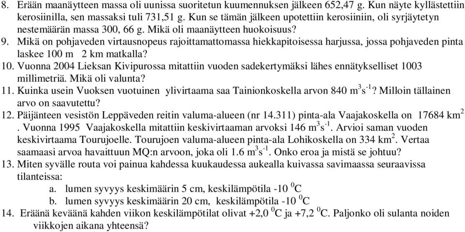 Mikä on pohjaveden virtausnopeus rajoittaattoassa hiekkapitoisessa harjussa, jossa pohjaveden pinta laskee 100