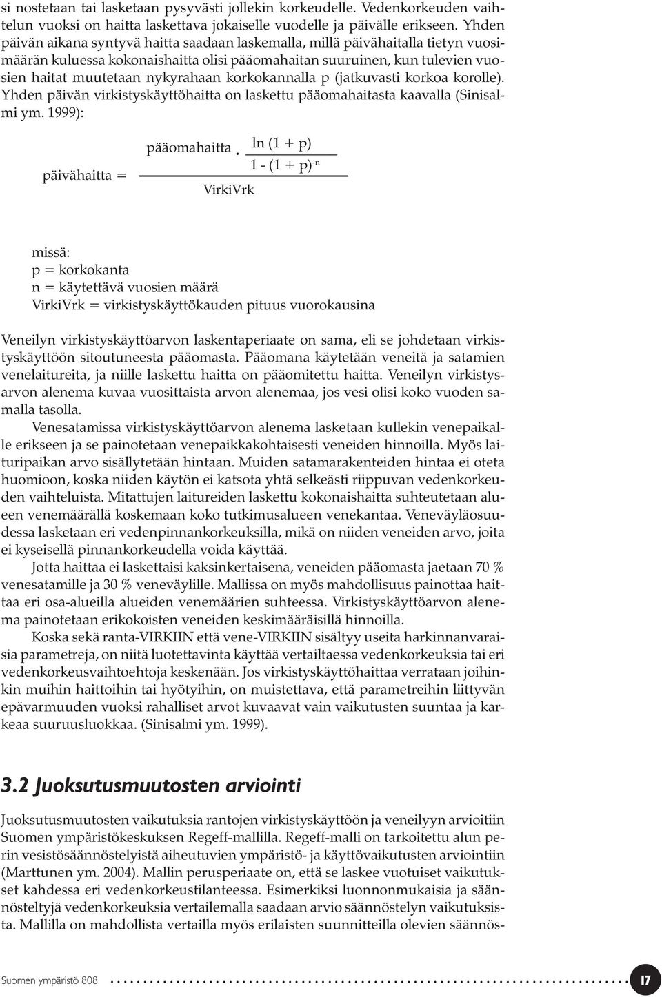 korkokannalla p (jatkuvasti korkoa korolle). Yhden päivän virkistyskäyttöhaitta on laskettu pääomahaitasta kaavalla (Sinisalmi ym.