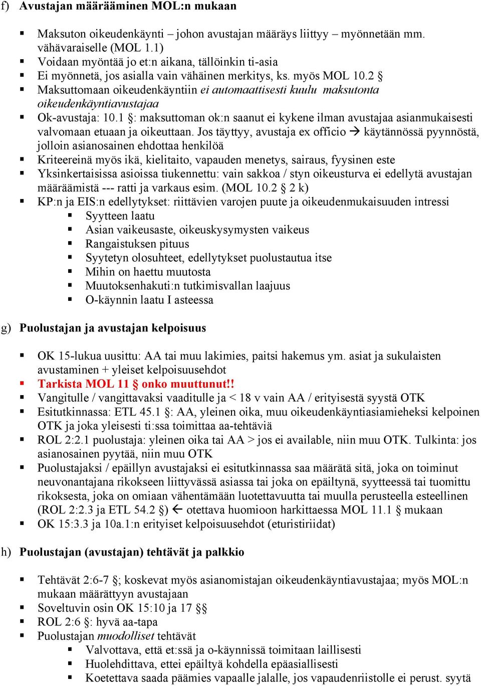 1 : maksuttoman ok:n saanut ei kykene ilman avustajaa asianmukaisesti valvomaan etuaan ja oikeuttaan. Jos täyttyy, avustaja ex officio " käytännössä pyynnöstä, jolloin asianosainen ehdottaa henkilöä!