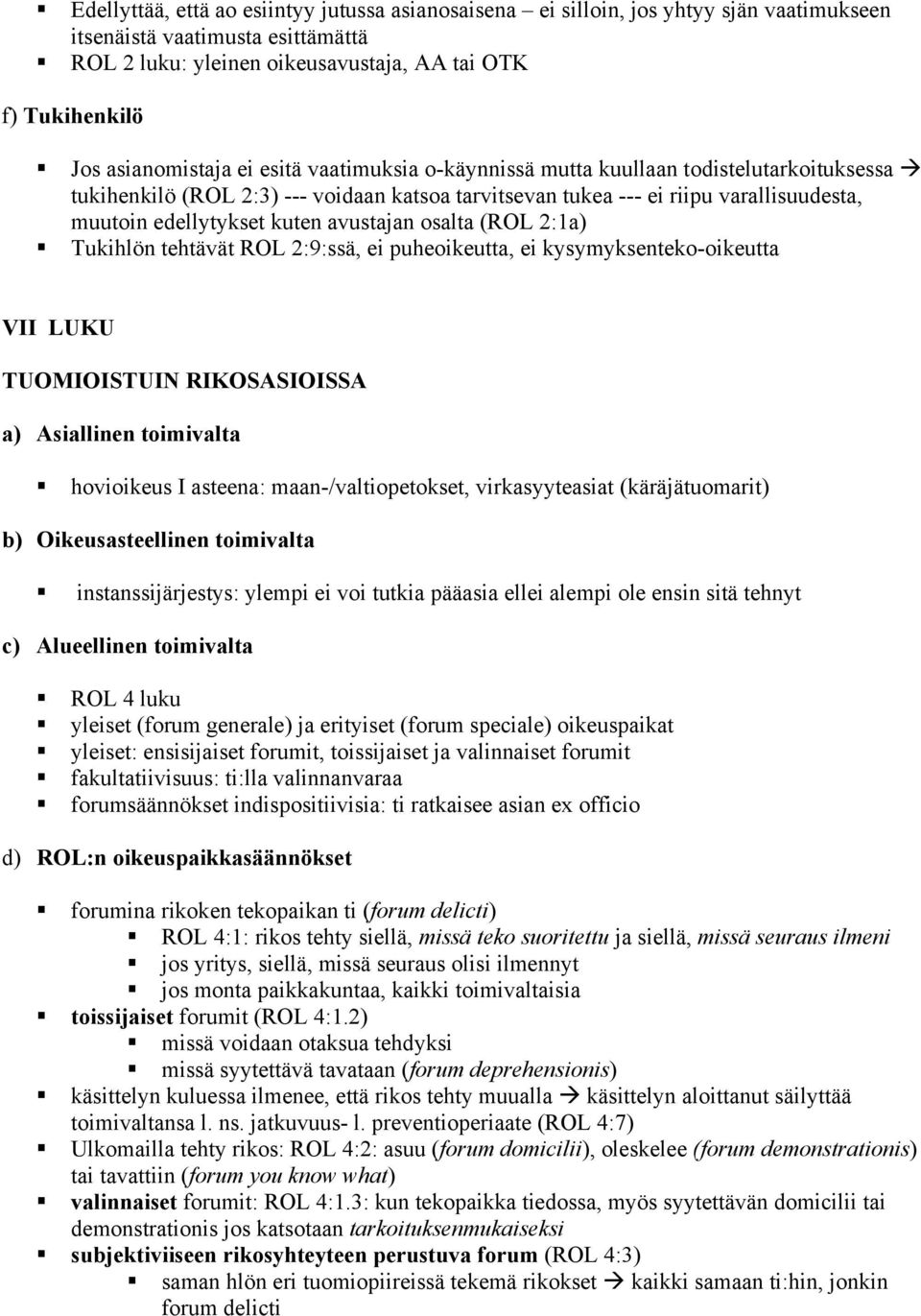 edellytykset kuten avustajan osalta (ROL 2:1a)! Tukihlön tehtävät ROL 2:9:ssä, ei puheoikeutta, ei kysymyksenteko-oikeutta VII LUKU TUOMIOISTUIN RIKOSASIOISSA a) Asiallinen toimivalta!