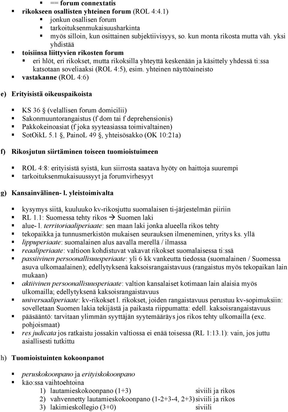 eri hlöt, eri rikokset, mutta rikoksilla yhteyttä keskenään ja käsittely yhdessä ti:ssa katsotaan soveliaaksi (ROL 4:5), esim. yhteinen näyttöaineisto!