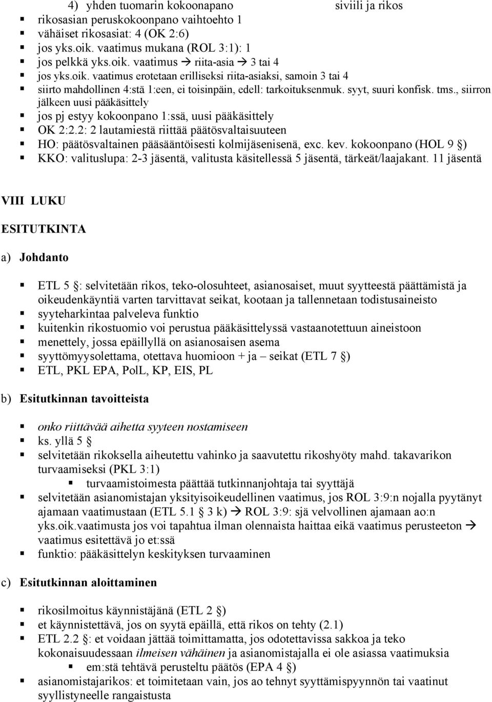 , siirron jälkeen uusi pääkäsittely! jos pj estyy kokoonpano 1:ssä, uusi pääkäsittely! OK 2:2.2: 2 lautamiestä riittää päätösvaltaisuuteen! HO: päätösvaltainen pääsääntöisesti kolmijäsenisenä, exc.