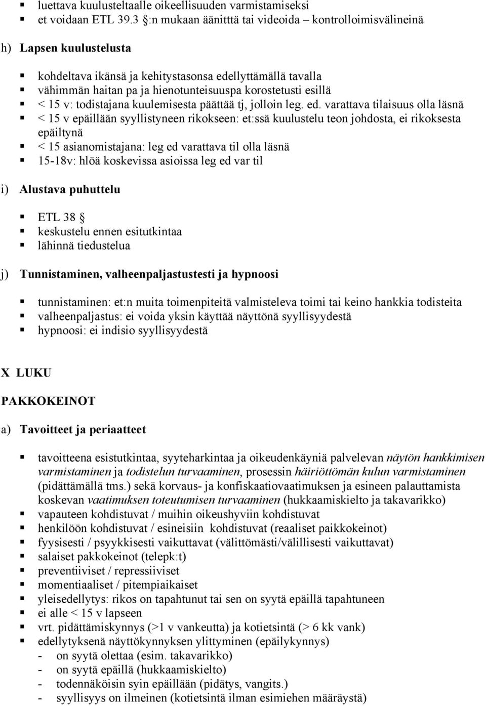 < 15 v epäillään syyllistyneen rikokseen: et:ssä kuulustelu teon johdosta, ei rikoksesta epäiltynä! < 15 asianomistajana: leg ed varattava til olla läsnä!