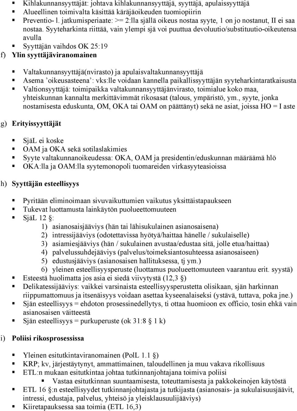 Syyttäjän vaihdos OK 25:19 f) Ylin syyttäjäviranomainen! Valtakunnansyyttäjä(nvirasto) ja apulaisvaltakunnansyyttäjä!