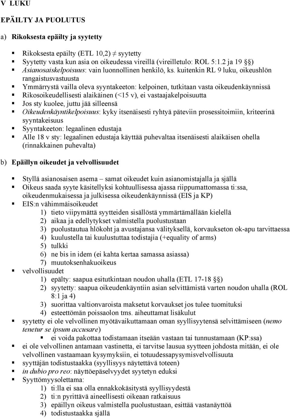 Rikosoikeudellisesti alaikäinen (<15 v), ei vastaajakelpoisuutta! Jos sty kuolee, juttu jää silleensä!