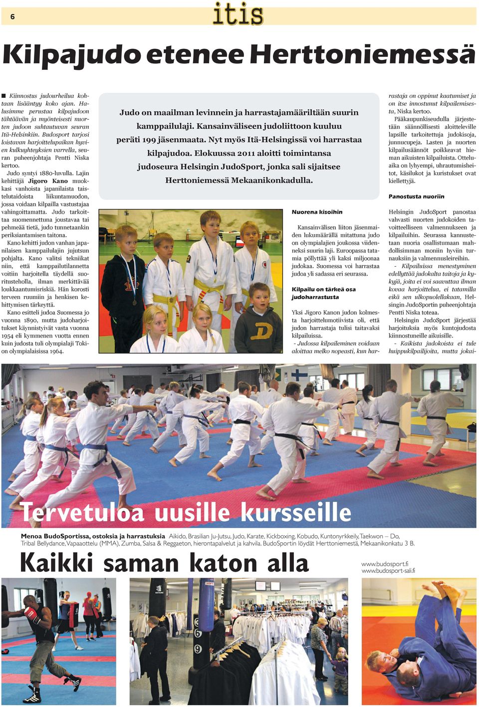 Lajin kehittäjä Jigoro Kano muokkasi vanhoista japanilaista taistelutaidoista liikuntamuodon, jossa voidaan kilpailla vastustajaa vahingoittamatta.