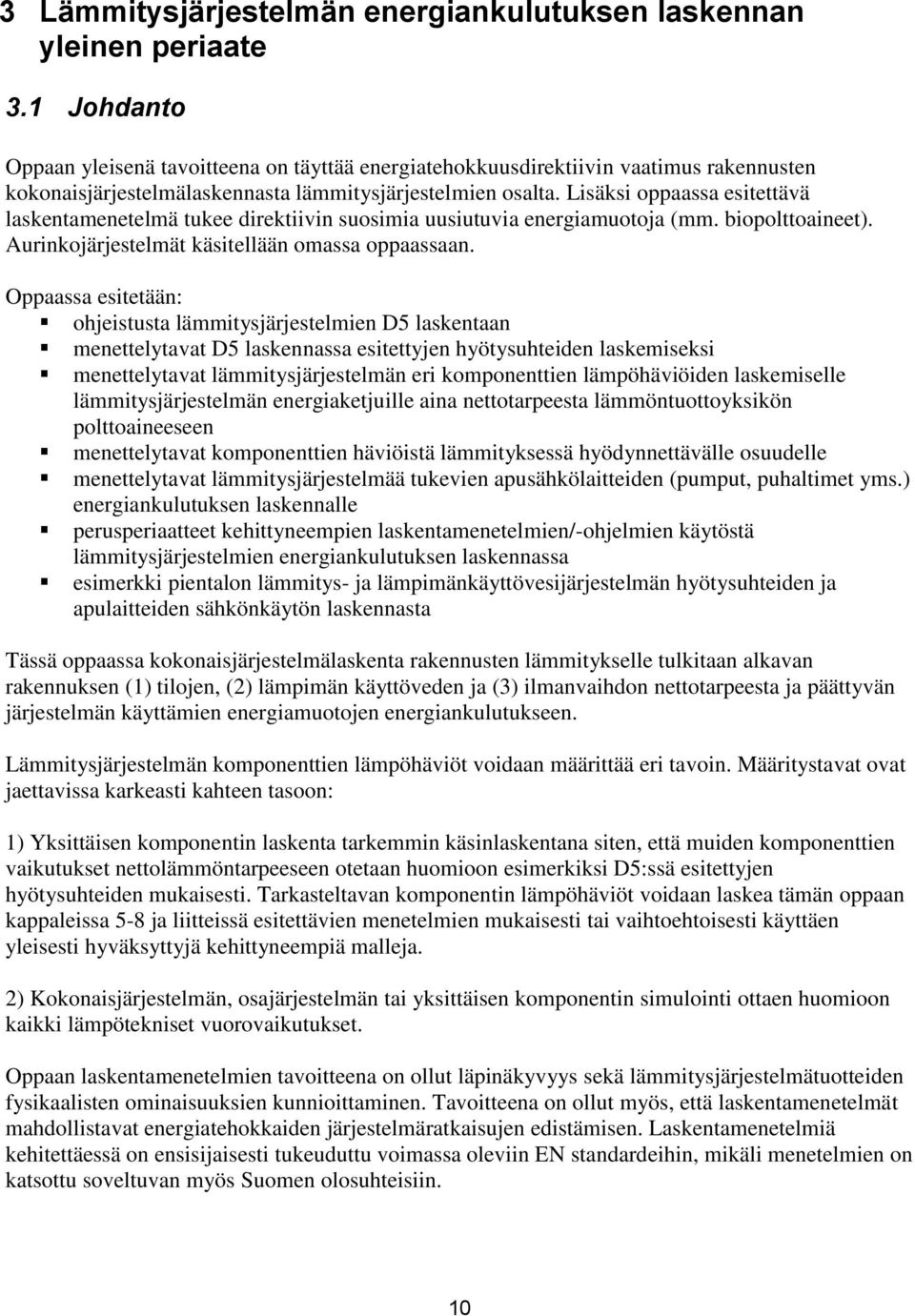 Lsäks oppaassa estettävä laskentaenetelä tukee drektvn suosa uusutuva energauotoja (. bopolttoaneet). Aurnkojärjestelät kästellään oassa oppaassaan.