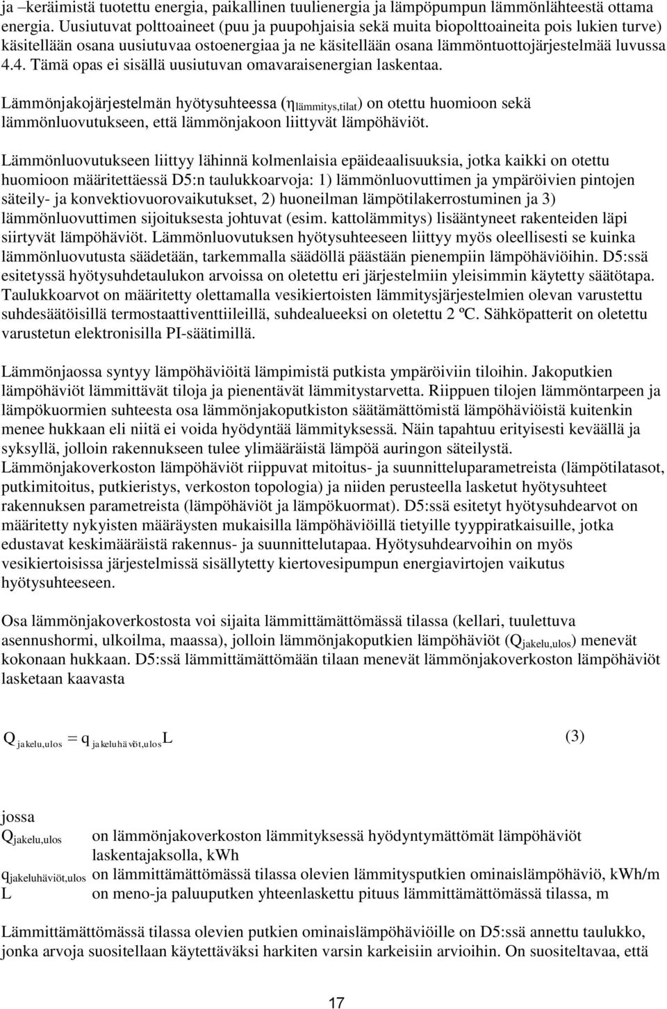 4. Tää opas e ssällä uusutuvan oavarasenergan laskentaa. Läönjakojärjestelän hyötysuhteessa (η lätys,tlat ) on otettu huooon sekä läönluovutukseen, että läönjakoon lttyvät läpöhävöt.