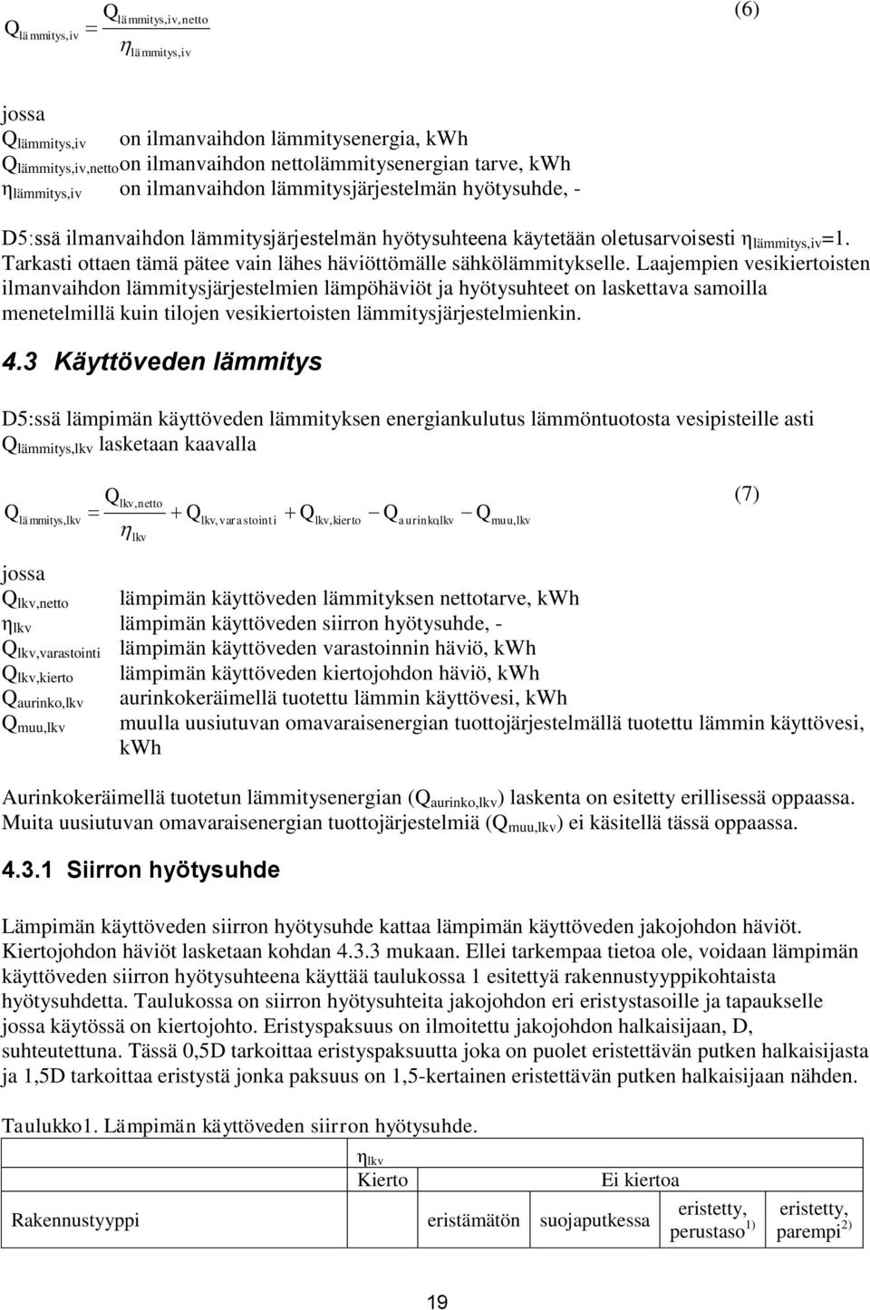 Laajepen veskertosten lanvahdon lätysjärjestelen läpöhävöt ja hyötysuhteet on laskettava saolla enetelllä kun tlojen veskertosten lätysjärjestelenkn. 4.