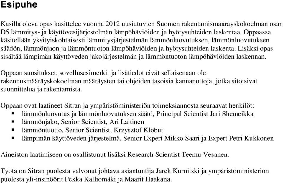 Lsäks opas ssältää läpän käyttöveden jakojärjestelän ja läöntuoton läpöhävöden laskennan.