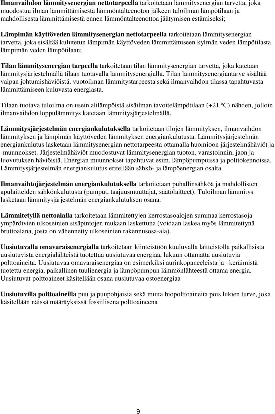 Tlan lätysenergan tarpeella tarkotetaan tlan lätysenergan tarvetta, joka katetaan lätysjärjestelällä tlaan tuotavalla lätysenergalla.