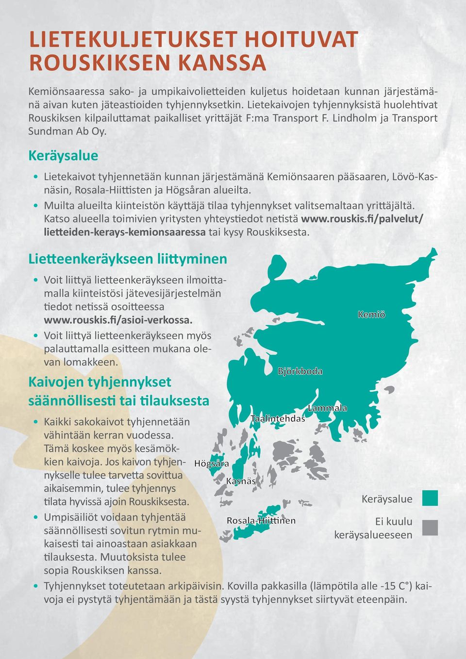 Keräysalue Lietekaivot tyhjennetään kunnan järjestämänä Kemiönsaaren pääsaaren, Lövö-Kasnäsin, Rosala-Hiittisten ja Högsåran alueilta.