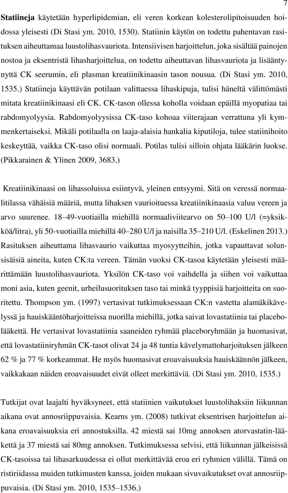 Intensiivisen harjoittelun, joka sisältää painojen nostoa ja eksentristä lihasharjoittelua, on todettu aiheuttavan lihasvauriota ja lisääntynyttä CK seerumin, eli plasman kreatiinikinaasin tason