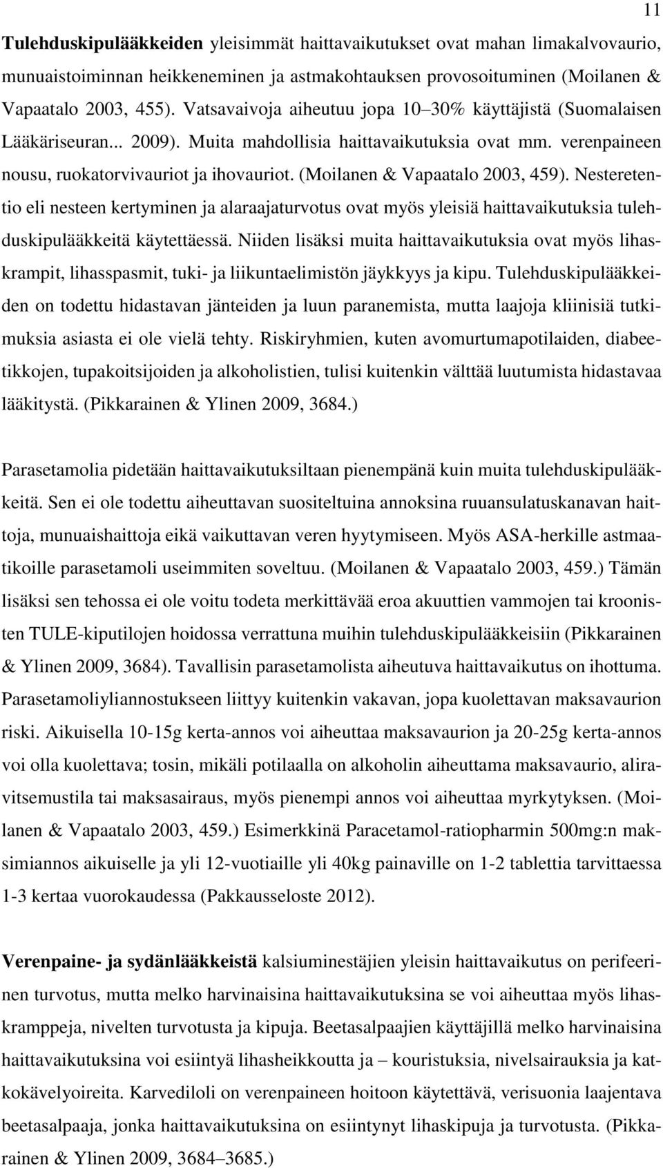 (Moilanen & Vapaatalo 2003, 459). Nesteretentio eli nesteen kertyminen ja alaraajaturvotus ovat myös yleisiä haittavaikutuksia tulehduskipulääkkeitä käytettäessä.