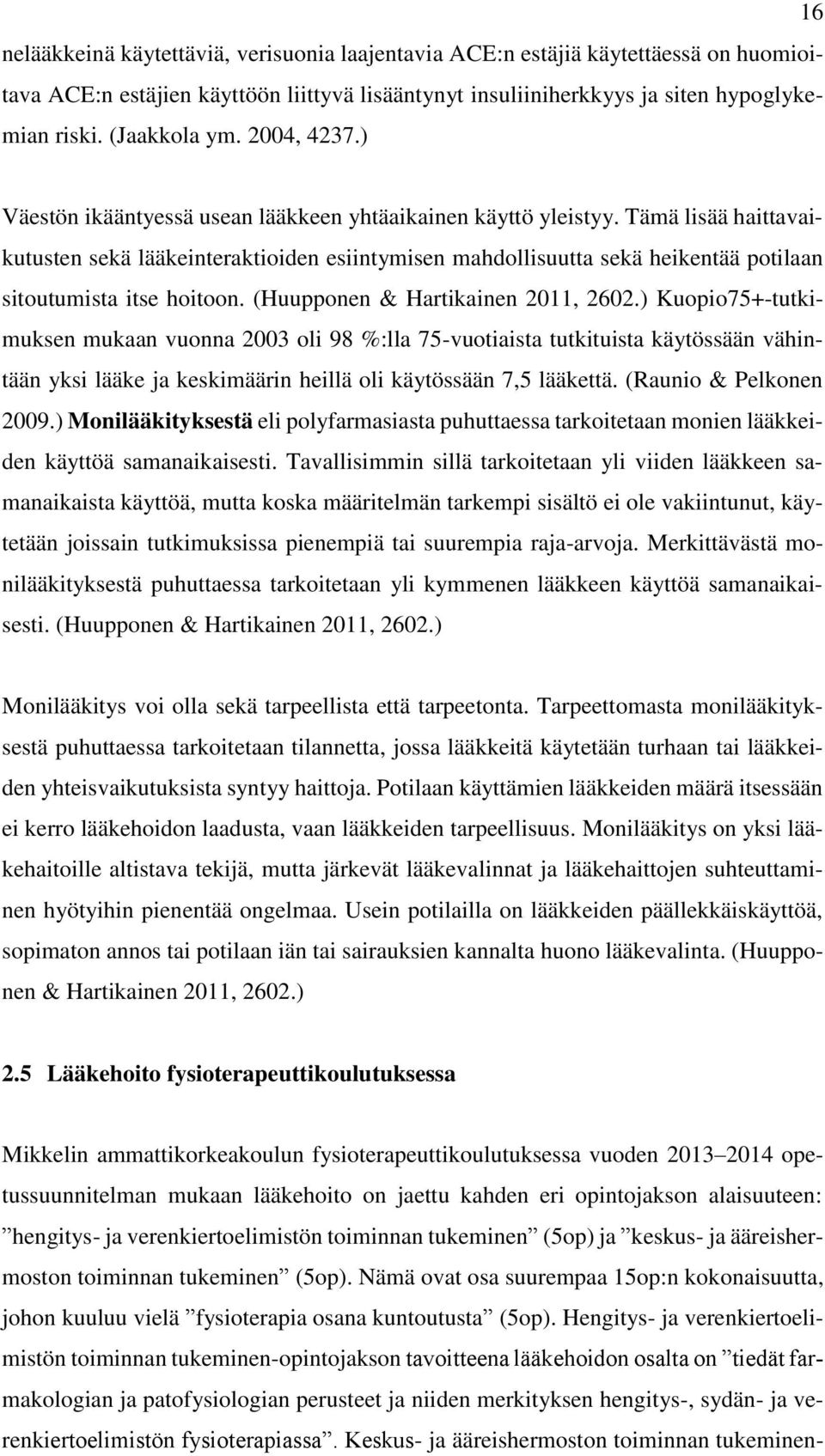 Tämä lisää haittavaikutusten sekä lääkeinteraktioiden esiintymisen mahdollisuutta sekä heikentää potilaan sitoutumista itse hoitoon. (Huupponen & Hartikainen 2011, 2602.