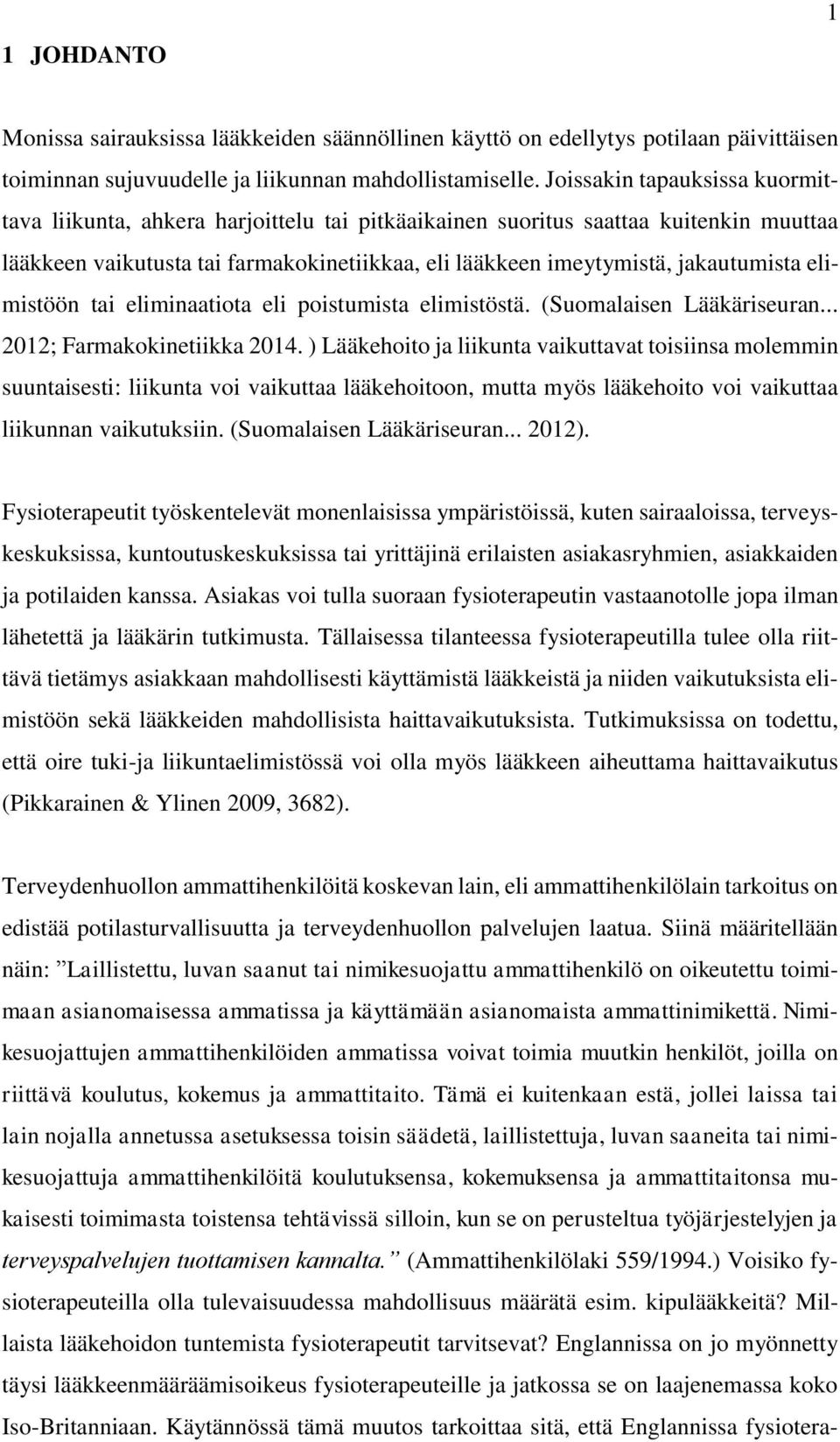 elimistöön tai eliminaatiota eli poistumista elimistöstä. (Suomalaisen Lääkäriseuran... 2012; Farmakokinetiikka 2014.