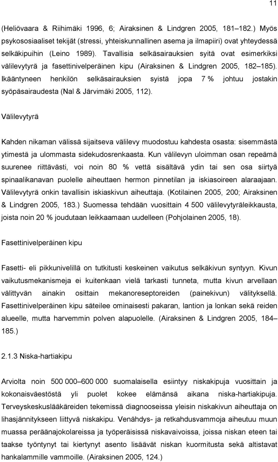 Ikääntyneen henkilön selkäsairauksien syistä jopa 7 % johtuu jostakin syöpäsairaudesta (Nal & Järvimäki 2005, 112).