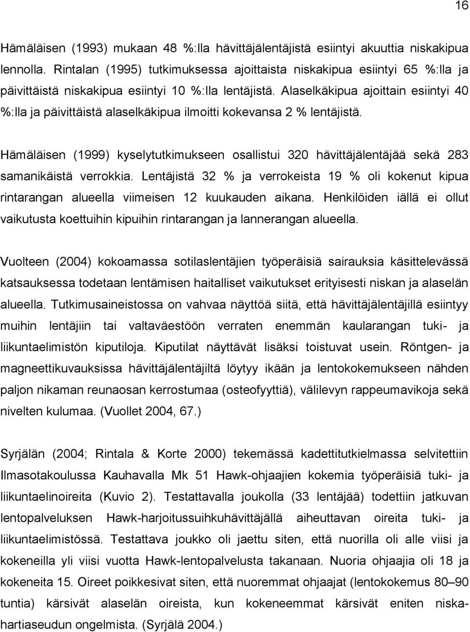 Alaselkäkipua ajoittain esiintyi 40 %:lla ja päivittäistä alaselkäkipua ilmoitti kokevansa 2 % lentäjistä.