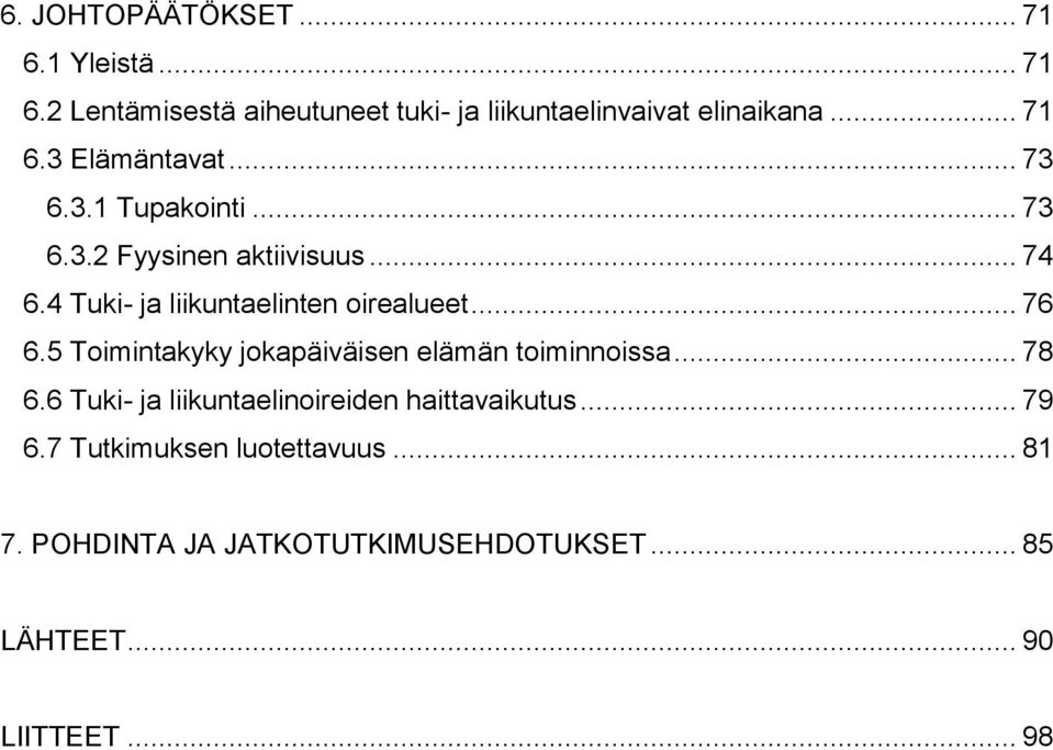 4 Tuki- ja liikuntaelinten oirealueet... 76 6.5 Toimintakyky jokapäiväisen elämän toiminnoissa... 78 6.