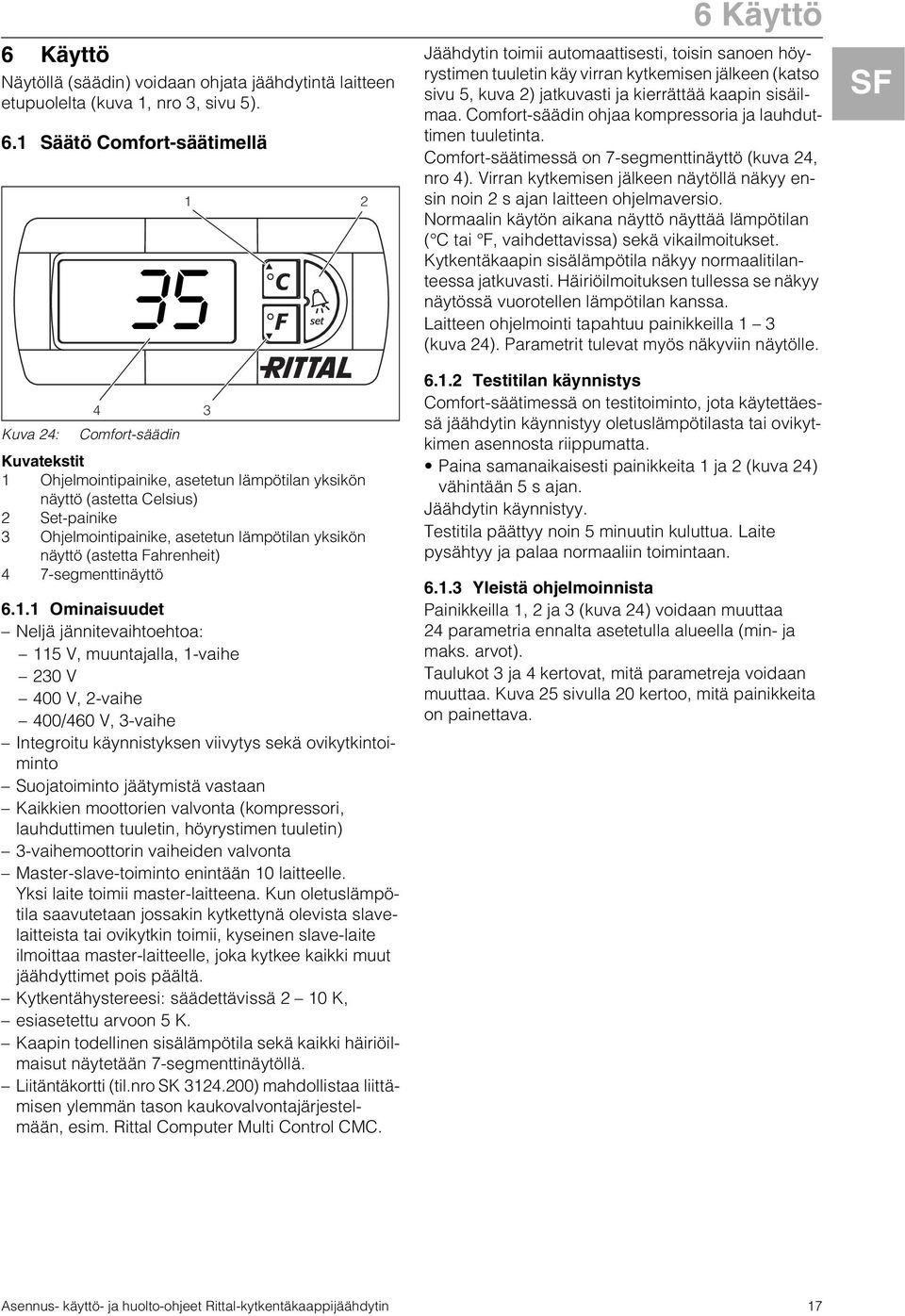 yksikön näyttö (astetta Fahrenheit) 4 7-segmenttinäyttö 6.1.