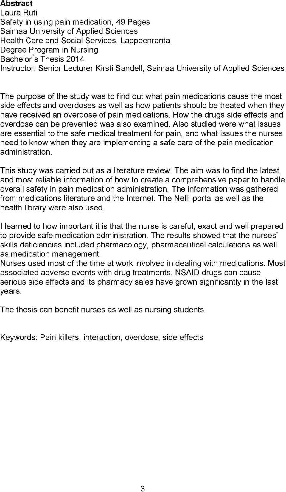 how patients should be treated when they have received an overdose of pain medications. How the drugs side effects and overdose can be prevented was also examined.