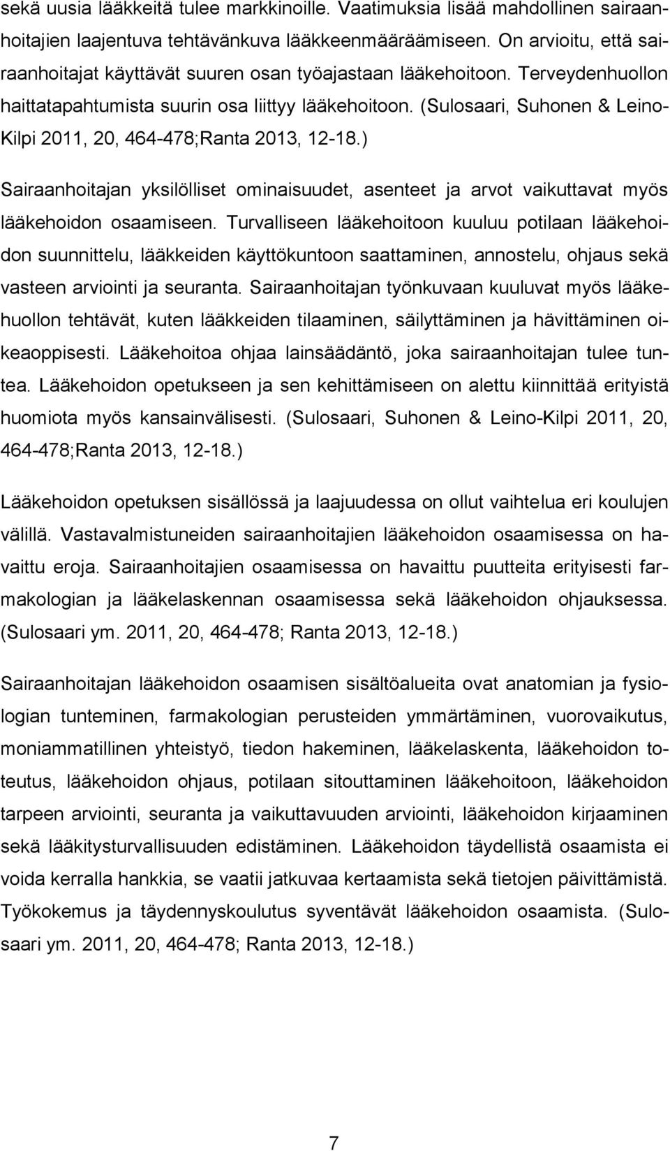 (Sulosaari, Suhonen & Leino- Kilpi 2011, 20, 464-478;Ranta 2013, 12-18.) Sairaanhoitajan yksilölliset ominaisuudet, asenteet ja arvot vaikuttavat myös lääkehoidon osaamiseen.