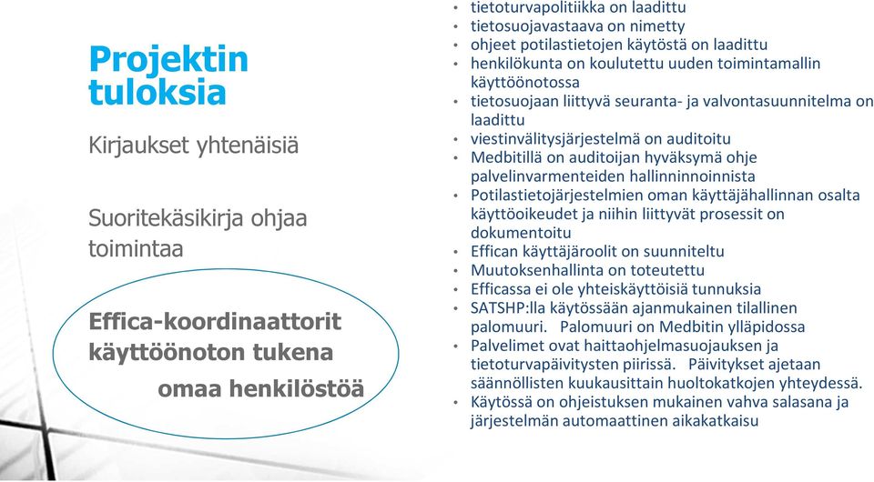 on auditoitu Medbitillä on auditoijan hyväksymä ohje palvelinvarmenteiden hallinninnoinnista Potilastietojärjestelmien oman käyttäjähallinnan osalta käyttöoikeudet ja niihin liittyvät prosessit on