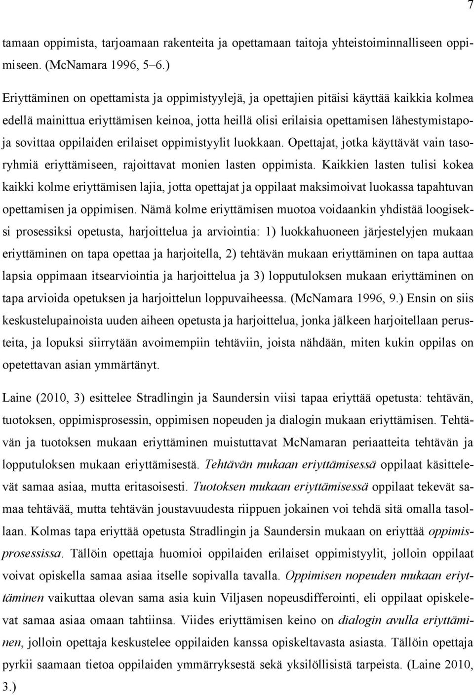 oppilaiden erilaiset oppimistyylit luokkaan. Opettajat, jotka käyttävät vain tasoryhmiä eriyttämiseen, rajoittavat monien lasten oppimista.