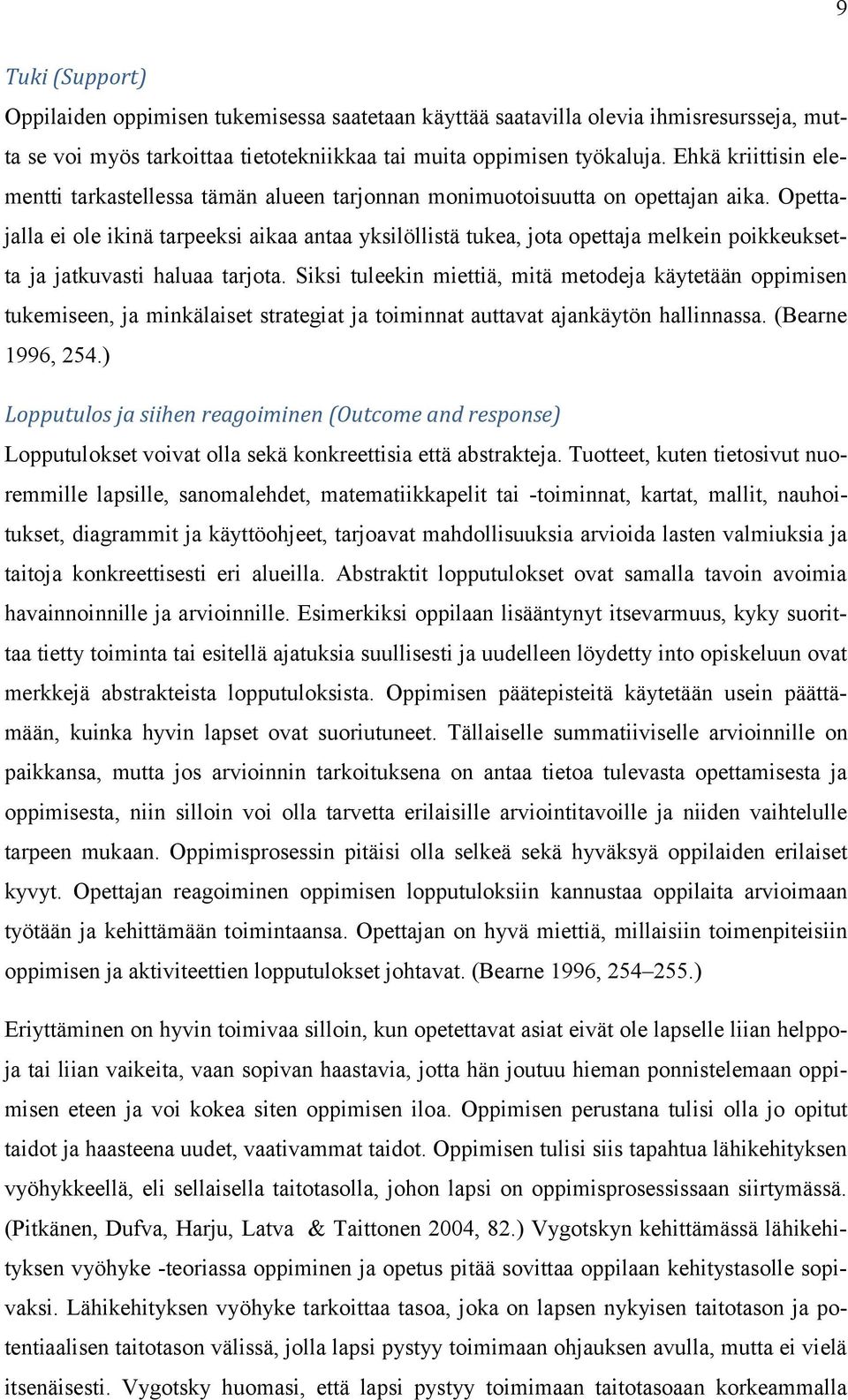 Opettajalla ei ole ikinä tarpeeksi aikaa antaa yksilöllistä tukea, jota opettaja melkein poikkeuksetta ja jatkuvasti haluaa tarjota.