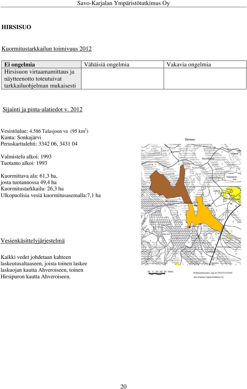 586 Talasjoen va (95 km 2 ) Kunta: Sonkajärvi Peruskarttalehti: 3342 06, 3431 04 Valmistelu alkoi: 1993 Tuotanto alkoi: 1993 Kuormittava ala: 61,3 ha, josta