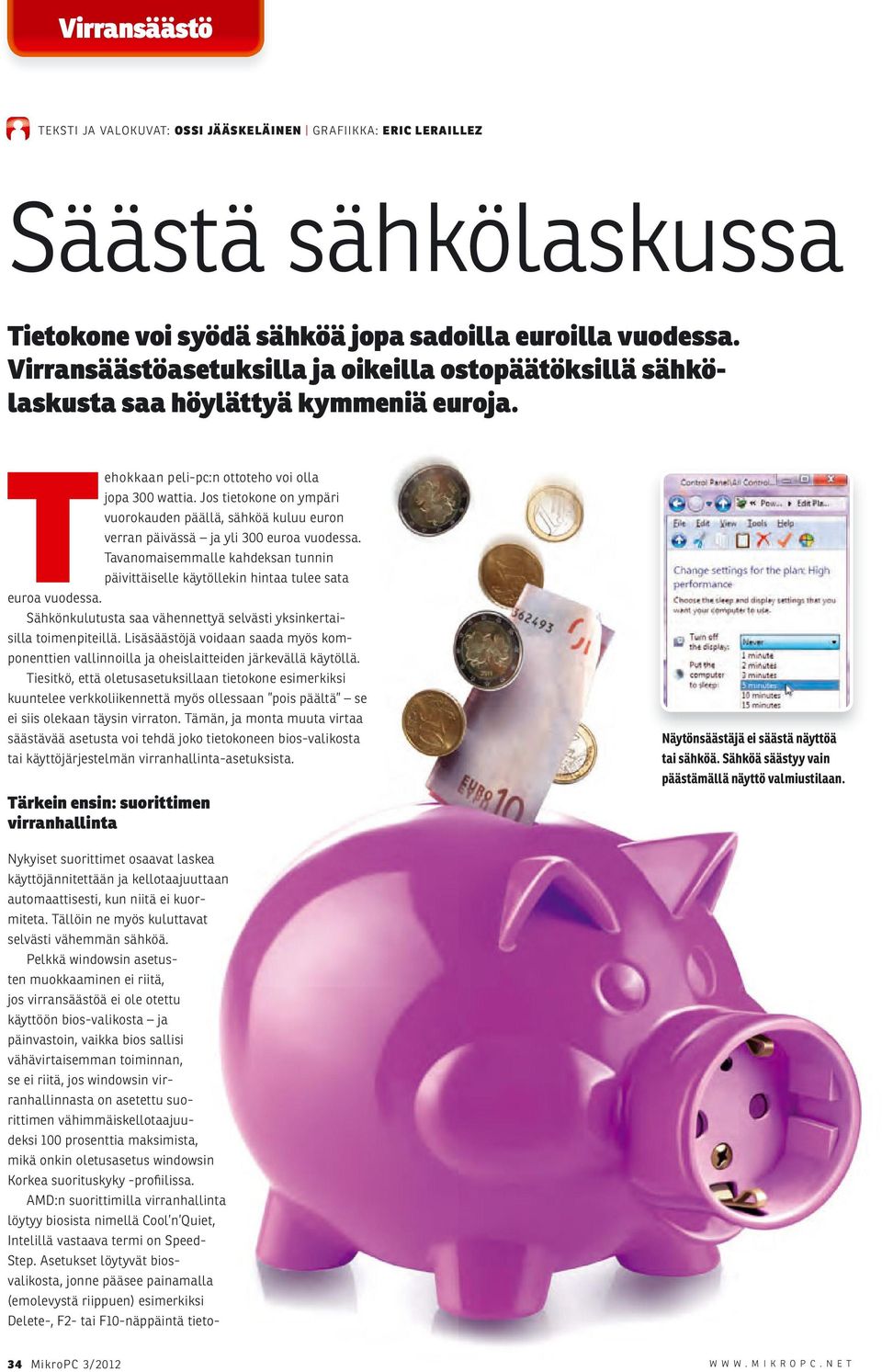 Jos tietokone on ympäri vuorokauden päällä, sähköä kuluu euron verran päivässä ja yli 300 euroa vuodessa.