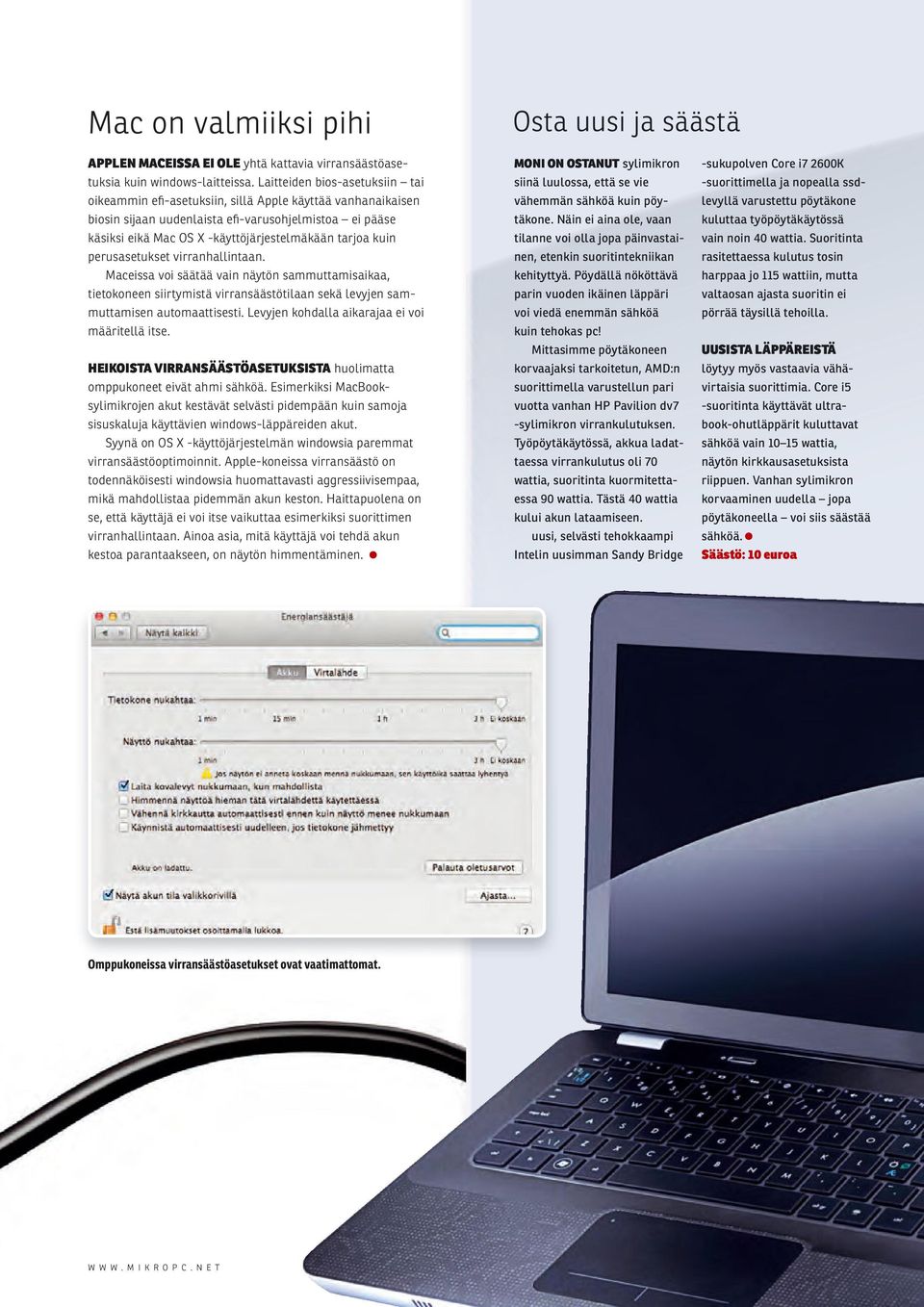 kuin perusasetukset virranhallintaan. Maceissa voi säätää vain näytön sammuttamisaikaa, tietokoneen siirtymistä virransäästötilaan sekä levyjen sammuttamisen automaattisesti.