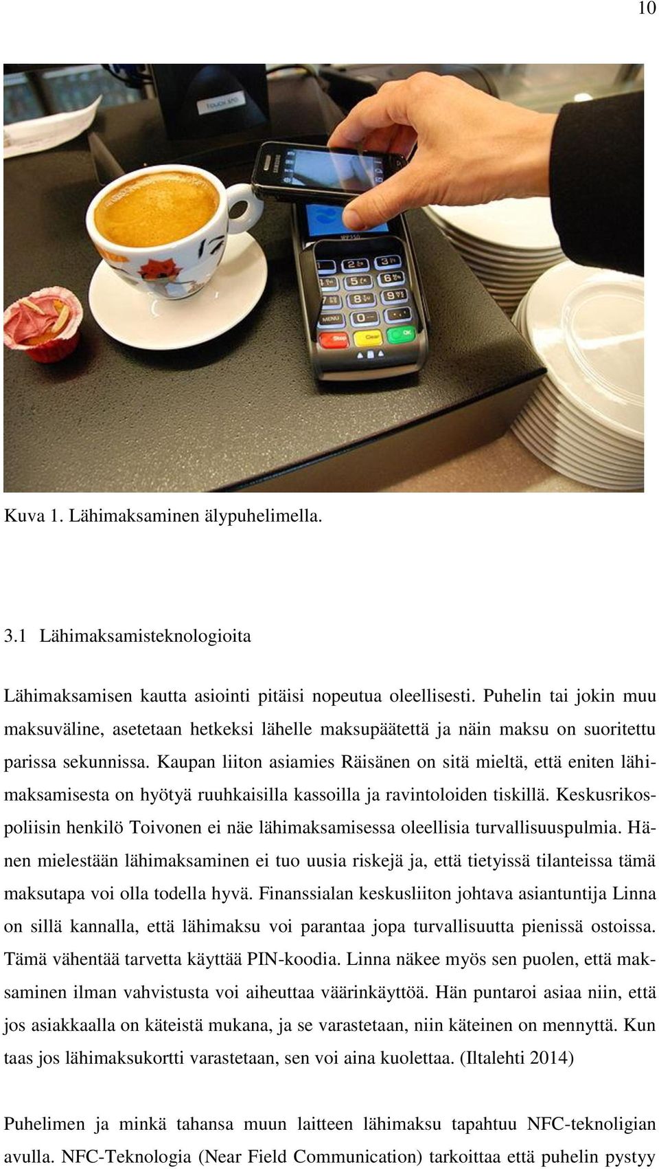 Kaupan liiton asiamies Räisänen on sitä mieltä, että eniten lähimaksamisesta on hyötyä ruuhkaisilla kassoilla ja ravintoloiden tiskillä.