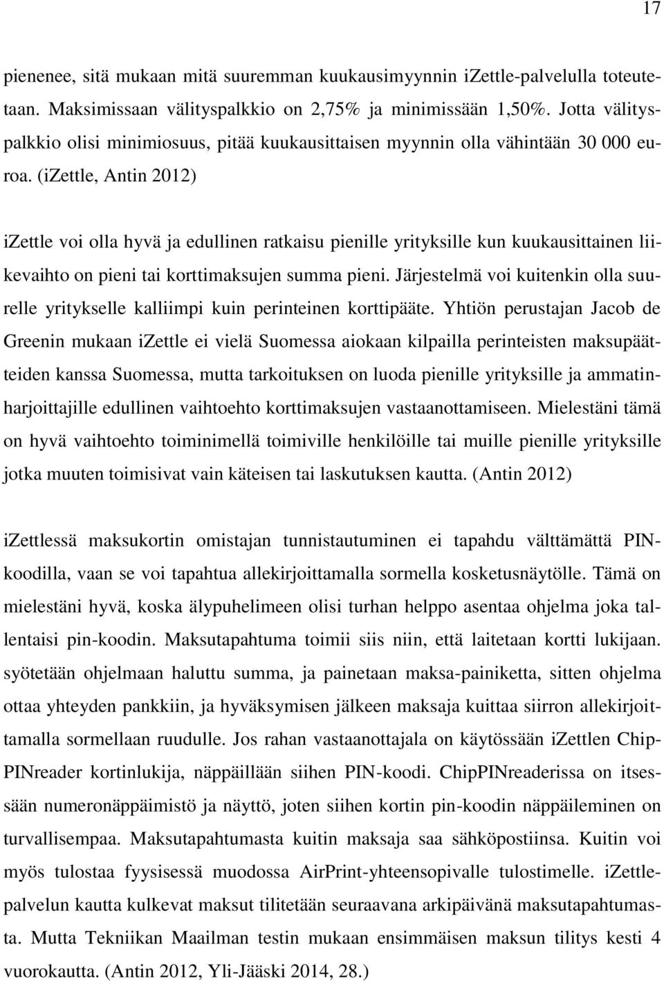 (izettle, Antin 2012) izettle voi olla hyvä ja edullinen ratkaisu pienille yrityksille kun kuukausittainen liikevaihto on pieni tai korttimaksujen summa pieni.