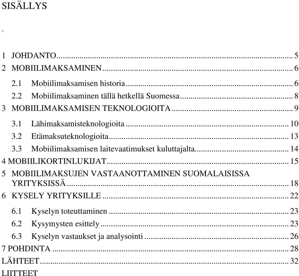 3 Mobiilimaksamisen laitevaatimukset kuluttajalta... 14 4 MOBIILIKORTINLUKIJAT.