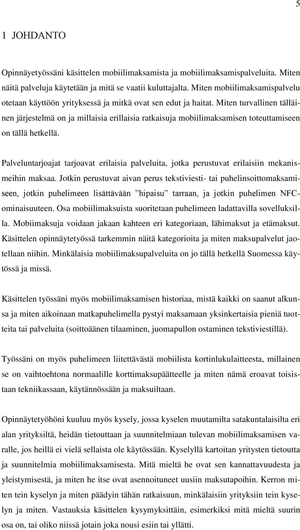 Miten turvallinen tälläinen järjestelmä on ja millaisia erillaisia ratkaisuja mobiilimaksamisen toteuttamiseen on tällä hetkellä.