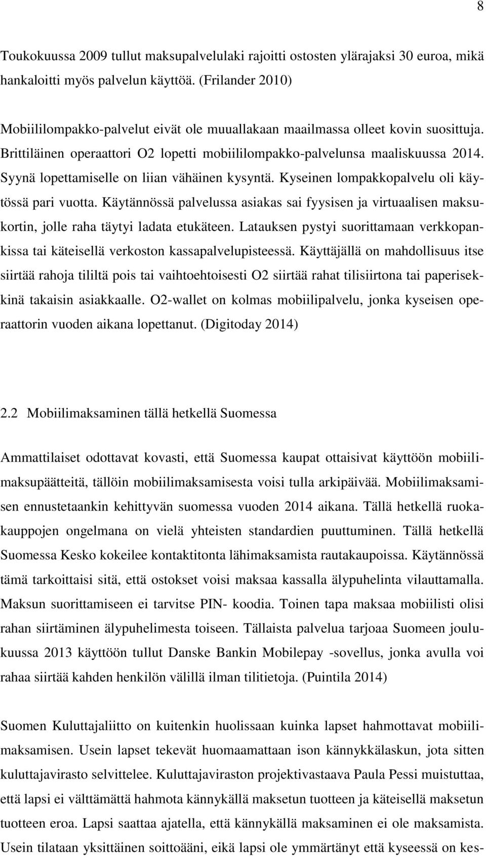 Syynä lopettamiselle on liian vähäinen kysyntä. Kyseinen lompakkopalvelu oli käytössä pari vuotta.