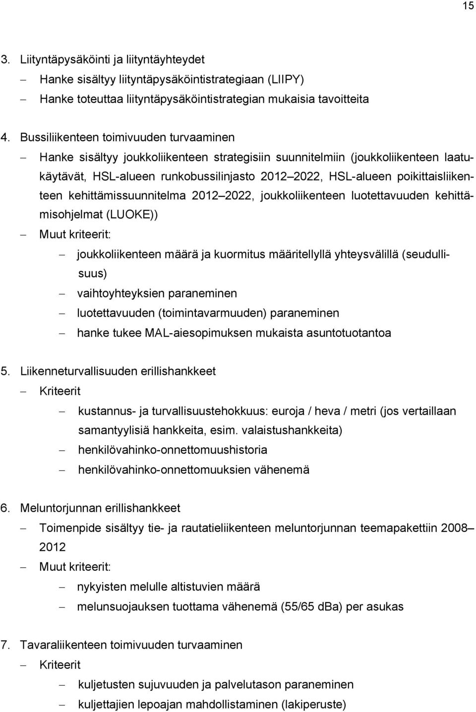 poikittaisliikenteen kehittämissuunnitelma 2012 2022, joukkoliikenteen luotettavuuden kehittämisohjelmat (LUOKE)) Muut kriteerit: joukkoliikenteen määrä ja kuormitus määritellyllä yhteysvälillä