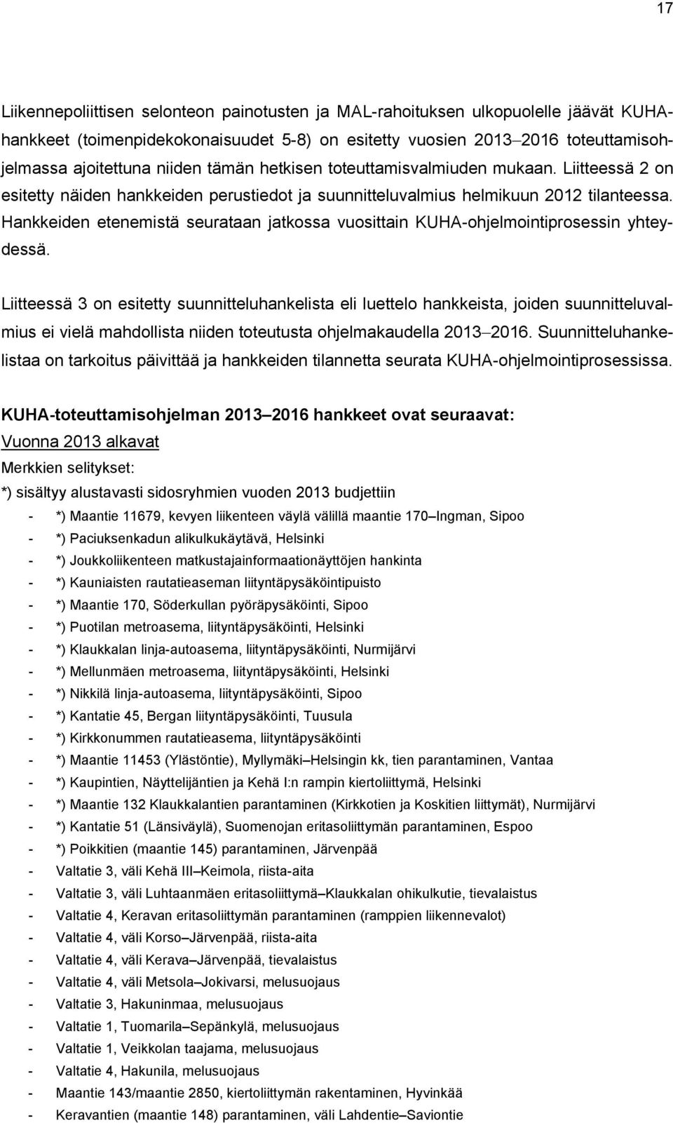 Hankkeiden etenemistä seurataan jatkossa vuosittain KUHA-ohjelmointiprosessin yhteydessä.