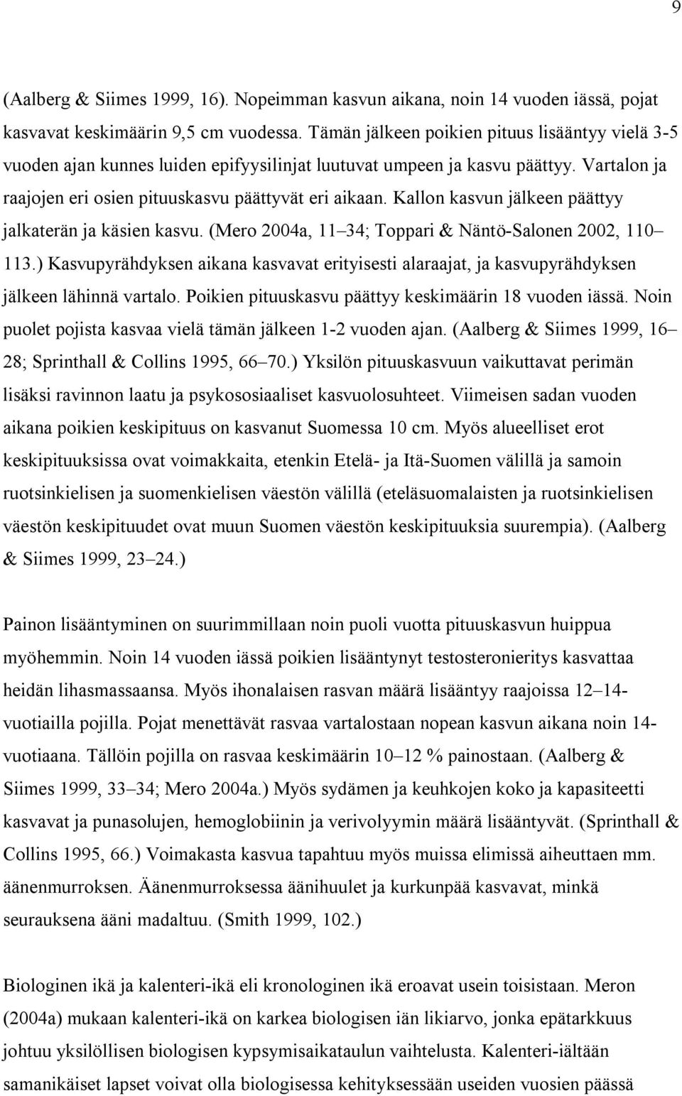 Kallon kasvun jälkeen päättyy jalkaterän ja käsien kasvu. (Mero 2004a, 11 34; Toppari & Näntö-Salonen 2002, 110 113.