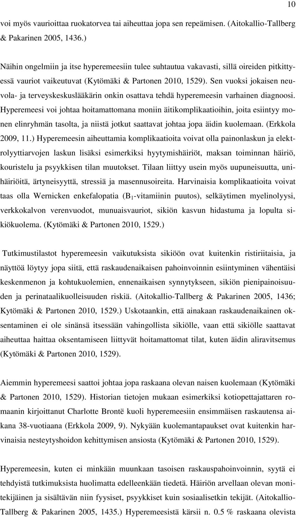 Sen vuoksi jokaisen neuvola- ja terveyskeskuslääkärin onkin osattava tehdä hyperemeesin varhainen diagnoosi.