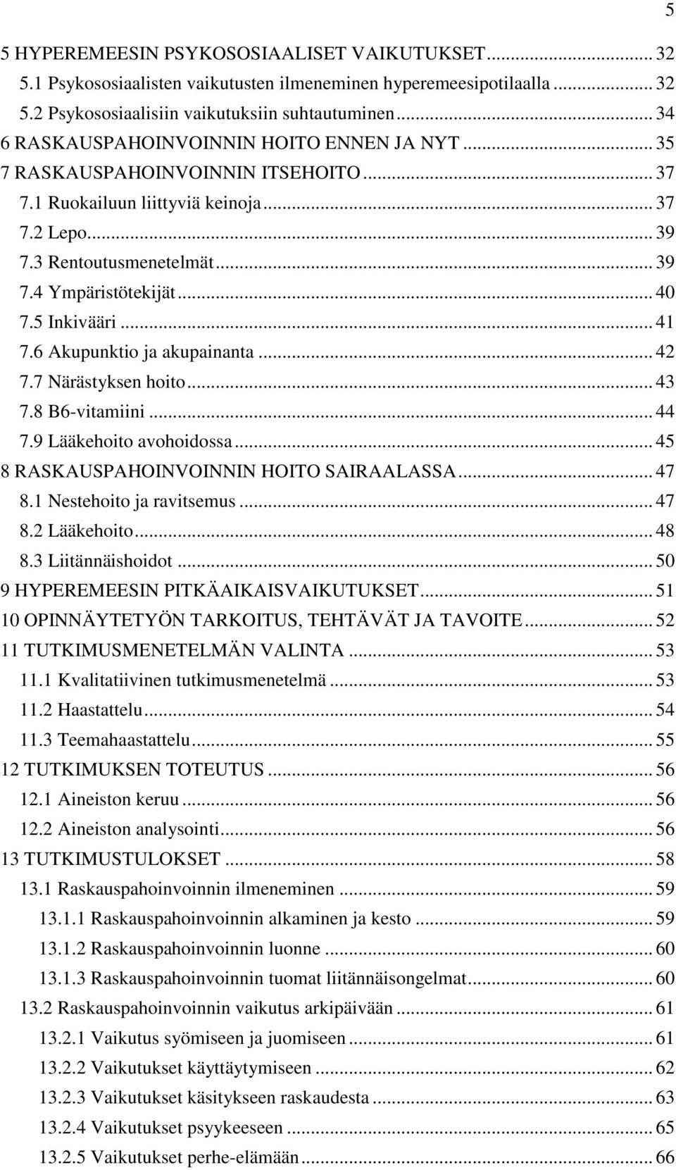 .. 40 7.5 Inkivääri... 41 7.6 Akupunktio ja akupainanta... 42 7.7 Närästyksen hoito... 43 7.8 B6-vitamiini... 44 7.9 Lääkehoito avohoidossa... 45 8 RASKAUSPAHOINVOINNIN HOITO SAIRAALASSA... 47 8.