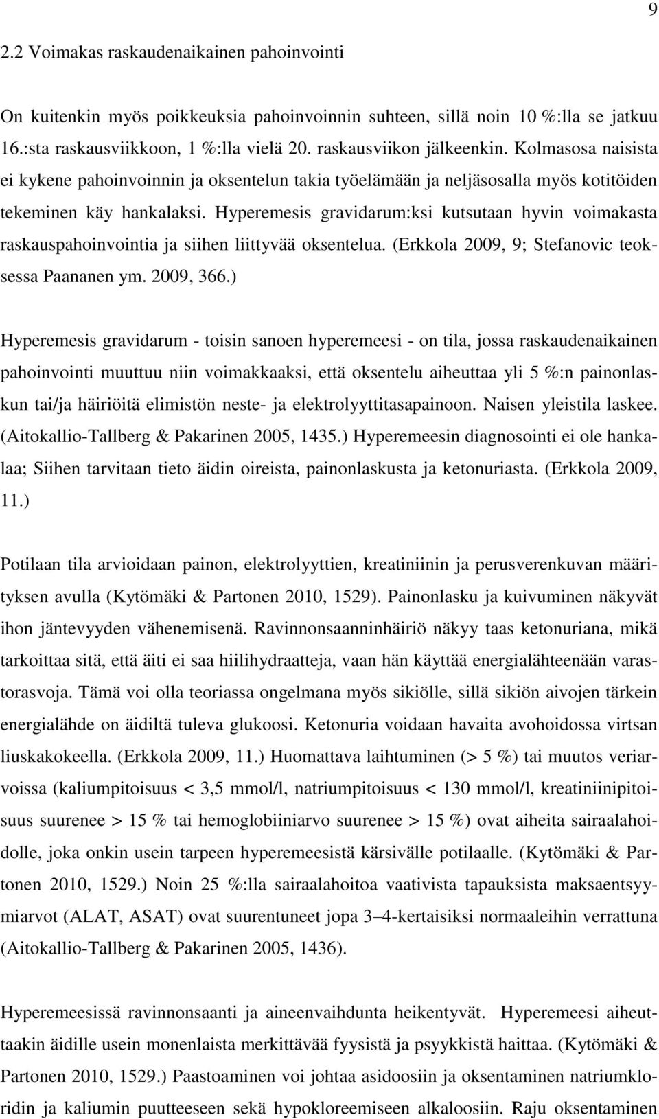 Hyperemesis gravidarum:ksi kutsutaan hyvin voimakasta raskauspahoinvointia ja siihen liittyvää oksentelua. (Erkkola 2009, 9; Stefanovic teoksessa Paananen ym. 2009, 366.